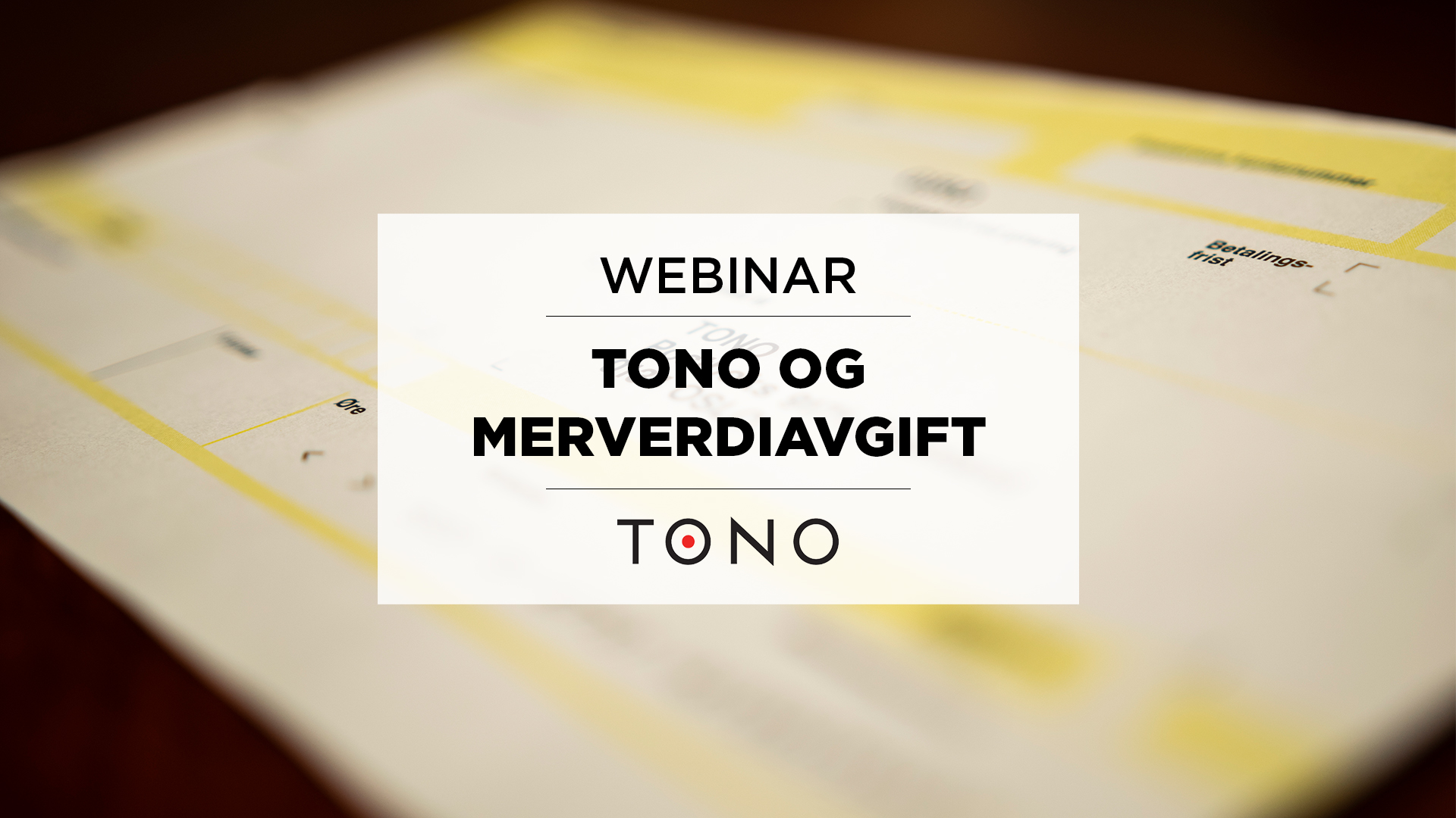 Webinar-om-TONO-og-merverdiavgift-Thumbnail-v2 (1) Bidle av faktra med teksten "TONO og merverdiavgift" skrevet over i en hvit blokk.